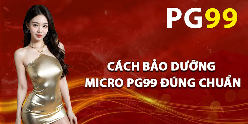 Giới Thiệu Micro PG99 – Hát Hay Chuẩn Studio Ngay Tại Nhà 3 Cách Bảo Dưỡng Micro PG99 Đúng Chuẩn