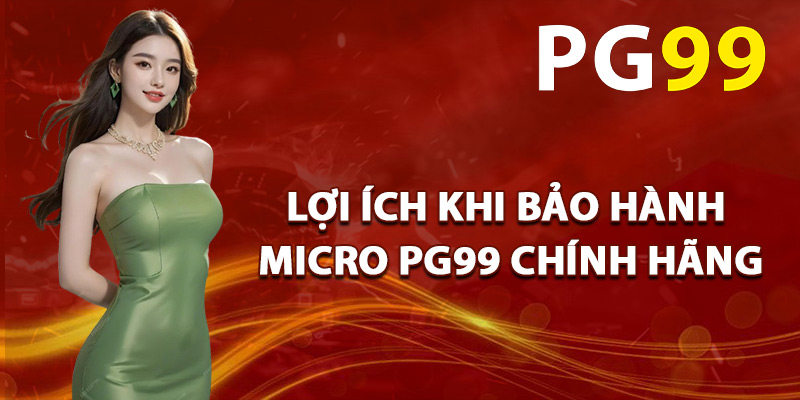 Lợi Ích Khi Bảo Hành Micro PG99 Chính Hãng